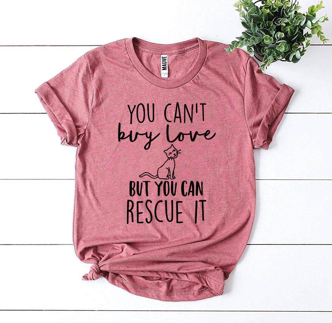 You Can't Buy Love But You Can Rescue It T-Shirt - Dog Rescue Gift