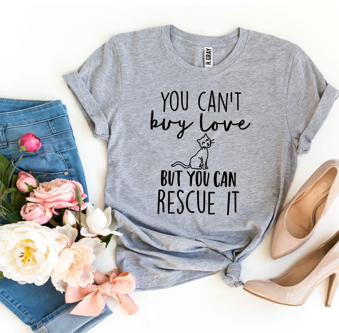 You Can't Buy Love But You Can Rescue It T-Shirt - Dog Rescue Gift