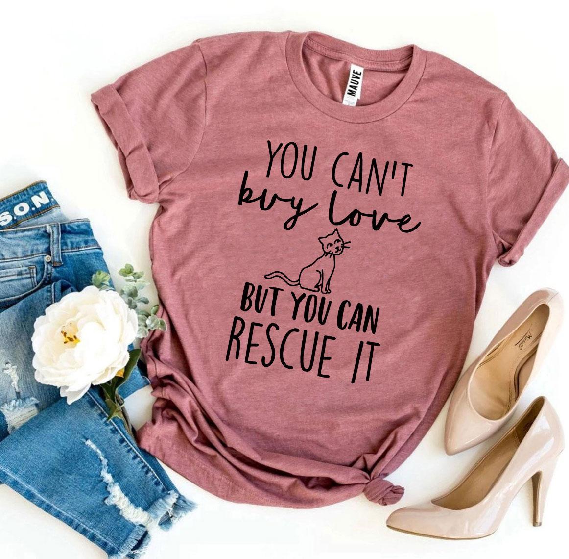 You Can't Buy Love But You Can Rescue It T-Shirt - Dog Rescue Gift