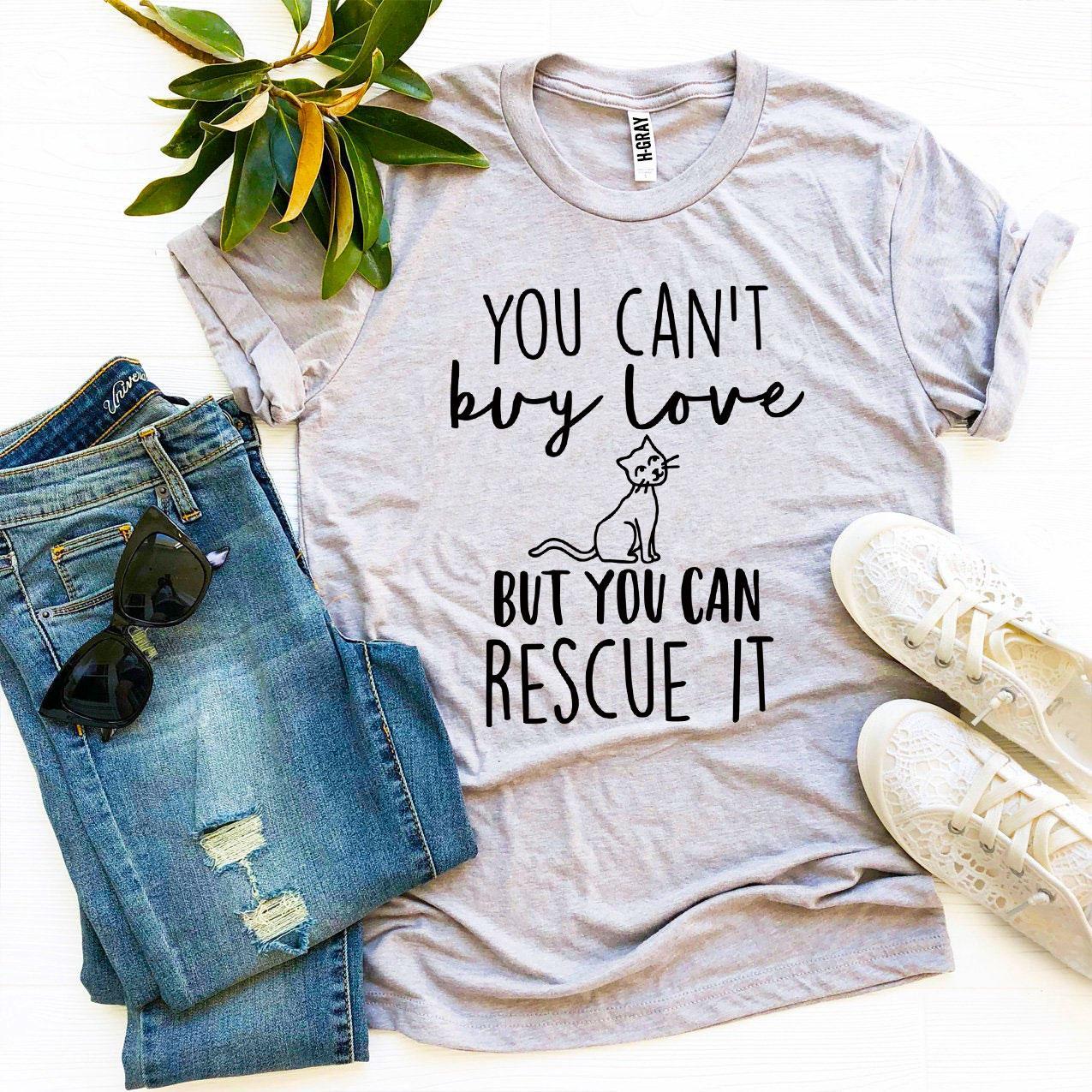 You Can't Buy Love But You Can Rescue It T-Shirt - Dog Rescue Gift