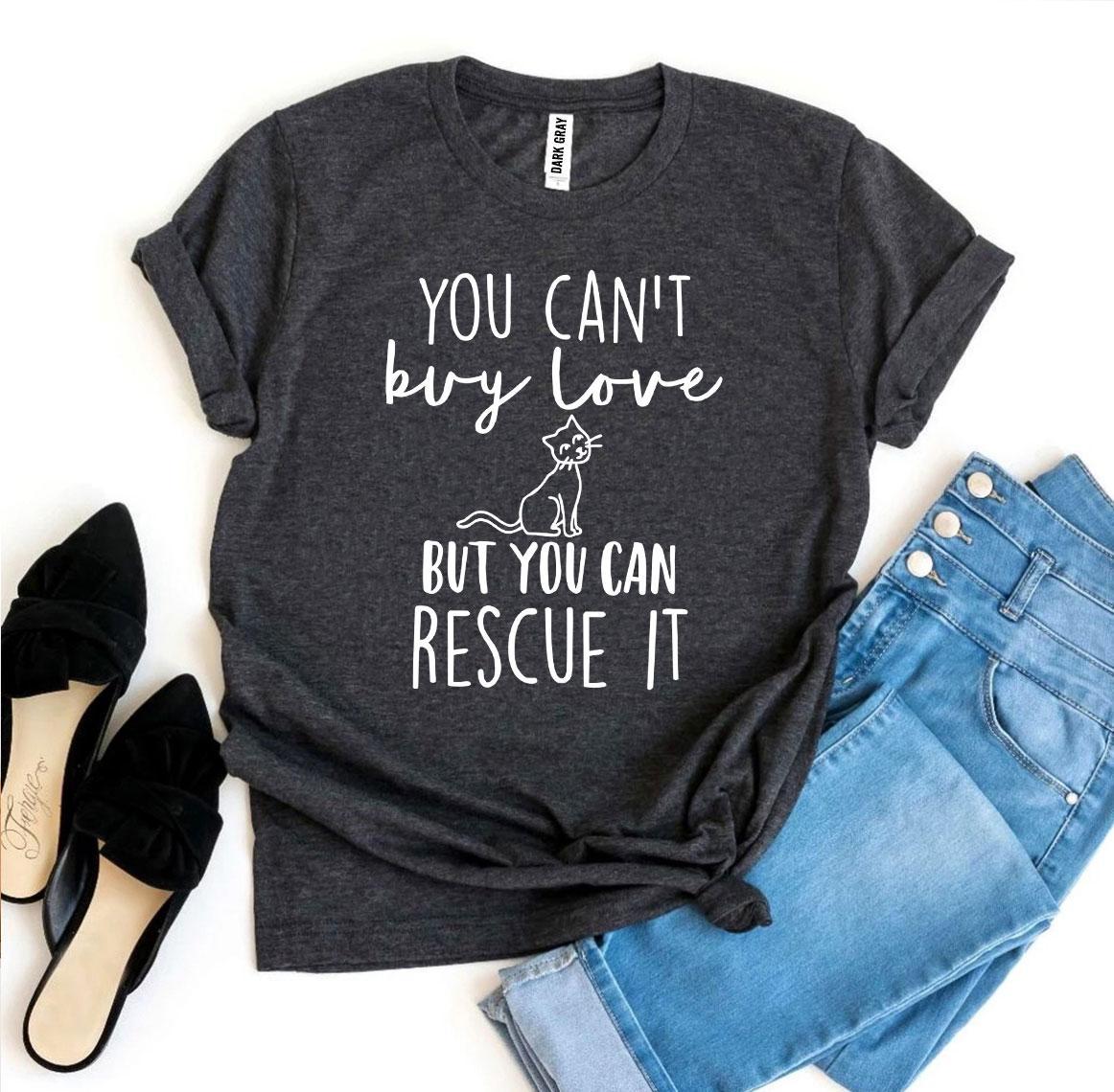 You Can't Buy Love But You Can Rescue It T-Shirt - Dog Rescue Gift